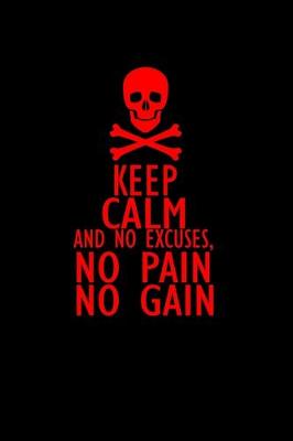 Book cover for Keep calm and no excuses. No pain no gain.