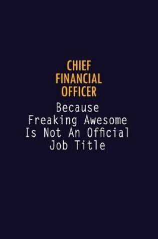 Cover of Chief Financial Officer Because Freaking Awesome is not An Official Job Title