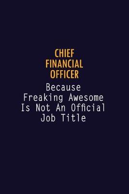 Book cover for Chief Financial Officer Because Freaking Awesome is not An Official Job Title