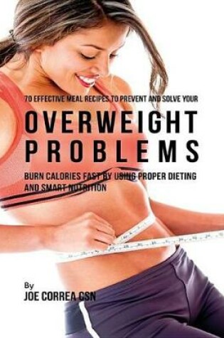 Cover of 70 Effective Meal Recipes to Prevent and Solve Your Overweight Problems