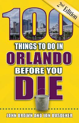 Cover of 100 Things to Do in Orlando Before You Die, 2nd Edition