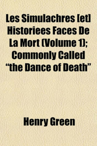 Cover of Les Simulachres [Et] Historiees Faces de La Mort (Volume 1); Commonly Called the Dance of Death