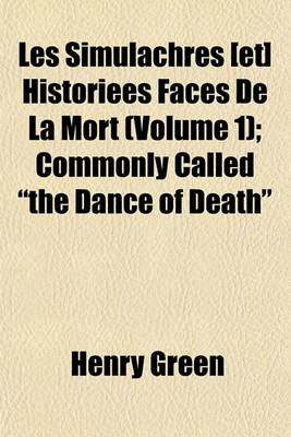 Book cover for Les Simulachres [Et] Historiees Faces de La Mort (Volume 1); Commonly Called the Dance of Death