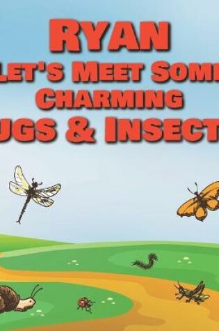 Cover of Ryan Let's Meet Some Charming Bugs & Insects!
