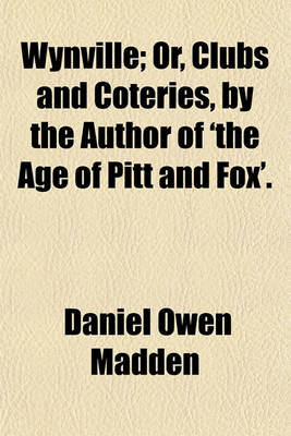 Book cover for Wynville; Or, Clubs and Coteries, by the Author of 'The Age of Pitt and Fox'.
