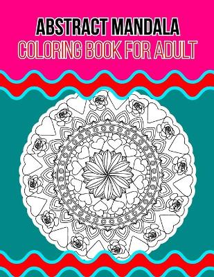 Book cover for Abstract Mandala Coloring Book For Adult