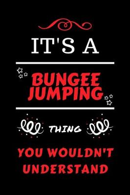 Book cover for It's A Bungee Jumping Thing You Wouldn't Understand