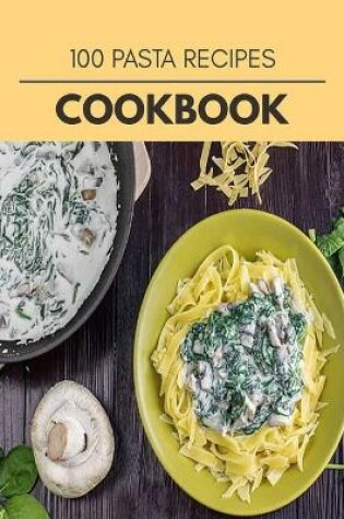 Cover of 100 Pasta Recipes Cookbook