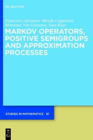 Cover of Markov Operators, Positive Semigroups and Approximation Processes