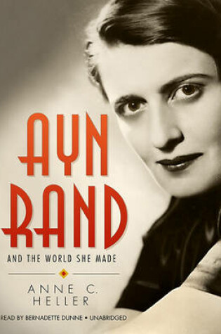 Ayn Rand and the World She Made