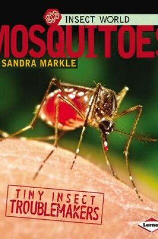 Cover of Insect World: Mosquitoes: Tiny Insect Troublemakers