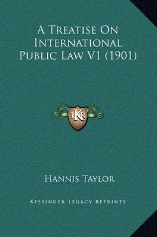 Cover of A Treatise on International Public Law V1 (1901)