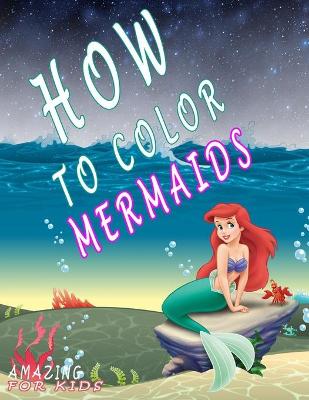 Book cover for how to color Mermaids Amazing For Kids