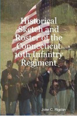 Book cover for Historical Sketch and Roster of the Connecticut 16th Infantry Regiment