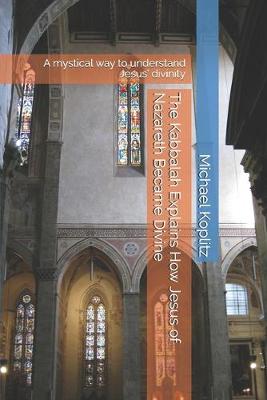 Book cover for The Kabbalah Explains How Jesus of Nazareth Became Divine