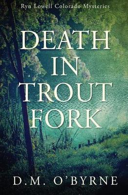 Death in Trout Fork by D M O'Byrne