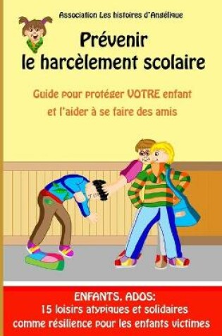 Cover of Prevenir le harcelement scolaire-Guide pour proteger votre enfant et l'aider a se faire des amis