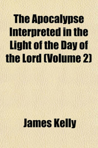 Cover of The Apocalypse Interpreted in the Light of the Day of the Lord (Volume 2)