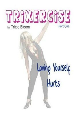 Cover of Trixercise - Part One - Loving Yourself Hurts