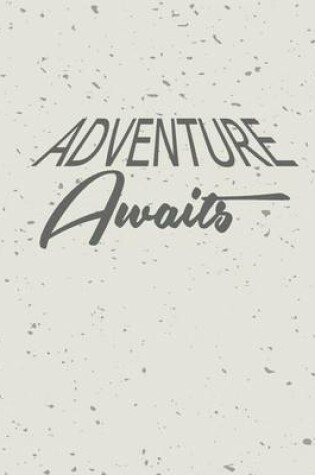 Cover of Adventure Awaits, Quote Inspiration Notebook, Dream Journal Diary, Dot Grid