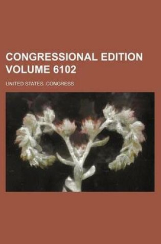 Cover of Congressional Edition Volume 6102