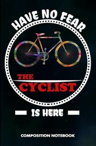 Cover of Have No Fear the Cyclist Is Here