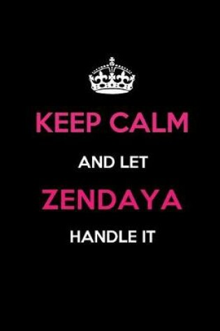 Cover of Keep Calm and Let Zendaya Handle It