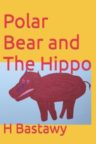 Cover of Polar Bear and The Hippo