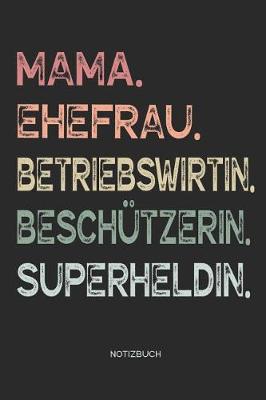 Book cover for Mama. Ehefrau. Betriebswirtin. Beschutzerin. Superheldin. - Notizbuch