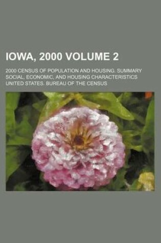 Cover of Iowa, 2000; 2000 Census of Population and Housing. Summary Social, Economic, and Housing Characteristics Volume 2