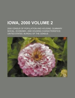 Book cover for Iowa, 2000; 2000 Census of Population and Housing. Summary Social, Economic, and Housing Characteristics Volume 2