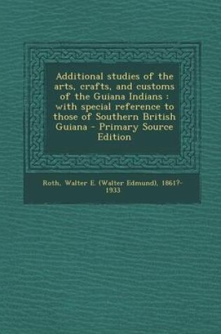 Cover of Additional Studies of the Arts, Crafts, and Customs of the Guiana Indians