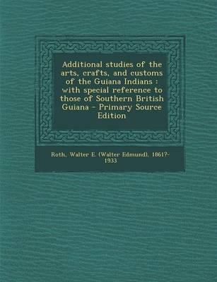 Book cover for Additional Studies of the Arts, Crafts, and Customs of the Guiana Indians