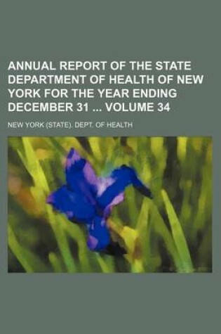 Cover of Annual Report of the State Department of Health of New York for the Year Ending December 31 Volume 34