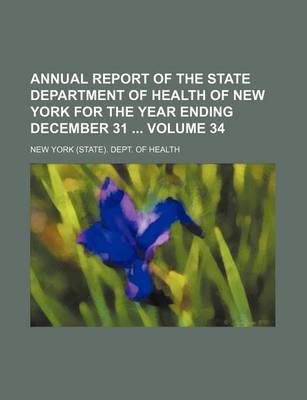 Book cover for Annual Report of the State Department of Health of New York for the Year Ending December 31 Volume 34