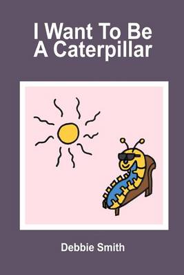 Book cover for I Want To Be a Caterpillar