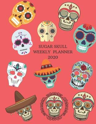 Book cover for Sugar Skull Weekly Planner 2020