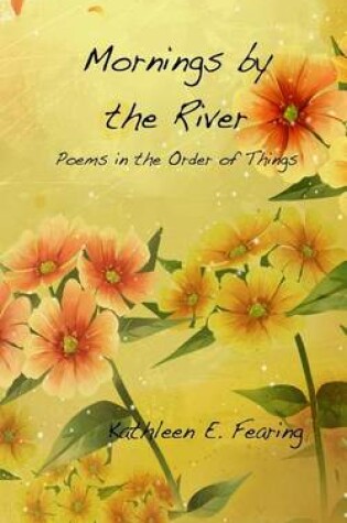 Cover of Mornings by the River, Poems in the Order of Things