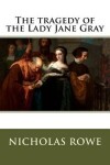 Book cover for The tragedy of the Lady Jane Gray