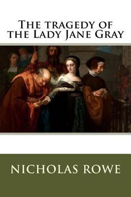 Book cover for The tragedy of the Lady Jane Gray