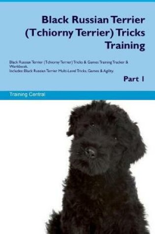 Cover of Black Russian Terrier (Tchiorny Terrier) Tricks Training Black Russian Terrier Tricks & Games Training Tracker & Workbook. Includes