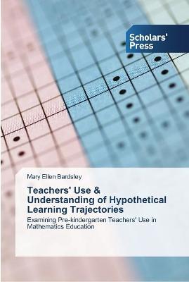 Book cover for Teachers' Use & Understanding of Hypothetical Learning Trajectories