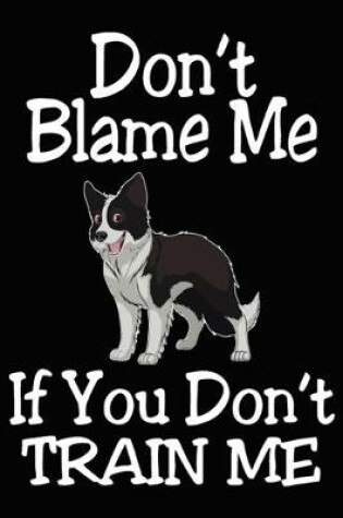 Cover of Don't Blame Me If You Don't Train Me