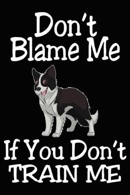 Book cover for Don't Blame Me If You Don't Train Me