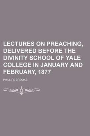 Cover of Lectures on Preaching, Delivered Before the Divinity School of Yale College in January and February, 1877