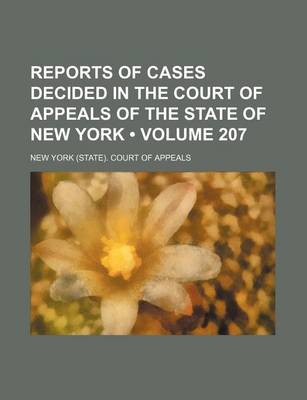 Book cover for Reports of Cases Decided in the Court of Appeals of the State of New York (Volume 207)