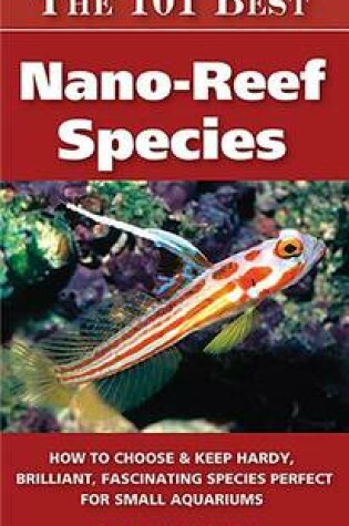 Cover of The 101 Best Nano-Reef Species