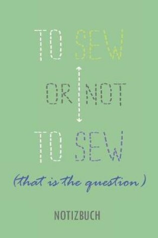 Cover of To Sew or Not to Sew - That's the Question - Notizbuch