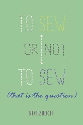 Book cover for To Sew or Not to Sew - That's the Question - Notizbuch