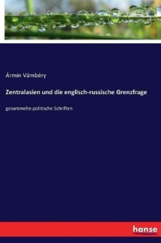 Cover of Zentralasien und die englisch-russische Grenzfrage